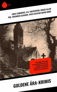 Title: Goldene Ära-Krimis: Wachtmeister Studer, Der Doppelmord in der Rue Morgue, Das Fräulein von Scuderi, Der geheime Garten, Das blaue Kreuz, Author: Emile Gaboriau