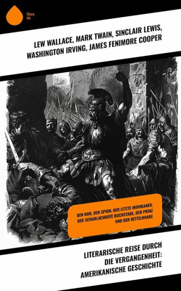 Literarische Reise durch die Vergangenheit: Amerikanische Geschichte: Ben Hur, Der Spion, Der letzte Mohikaner, Der scharlachrote Buchstabe, Der Prinz und der Bettelknabe