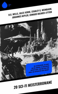 Title: 20 Sci-Fi Meisterromane: Die Zeitmaschine, Die Insel des Dr. Moreau, 20 000 Meilen unter'm Meer, Von der Erde zum Mond, Das Geschlecht der Zukunft, Author: H. G. Wells
