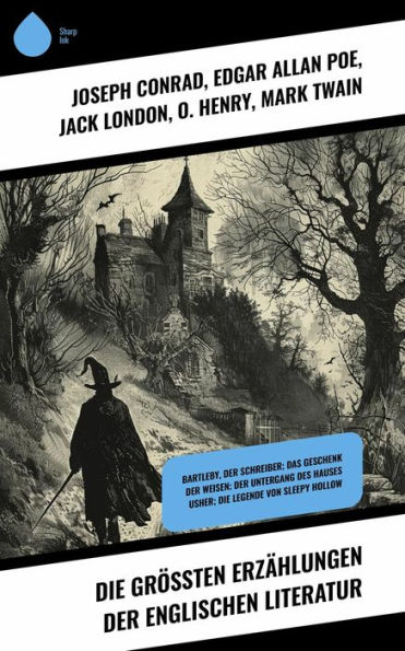 Die größten Erzählungen der englischen Literatur: Bartleby, der Schreiber; Das Geschenk der Weisen; Der Untergang des Hauses Usher; Die Legende Von Sleepy Hollow