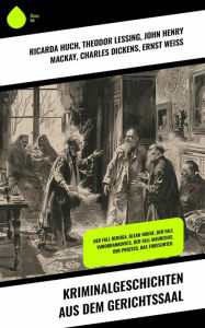 Title: Kriminalgeschichten aus dem Gerichtssaal: Der Fall Deruga, Bleak House, Der Fall Vukobrankovics, Der Fall Maurizius, Der Prozess, Das Todesurteil, Author: Ricarda Huch