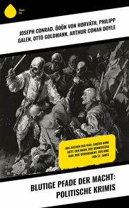 Title: Blutige Pfade der Macht: Politische Krimis: Das Zeichen der Vier; Jugend ohne Gott; Der Mann, der Donnerstag war; Der Geheimagent; Der Irre von St. James, Author: Joseph Conrad