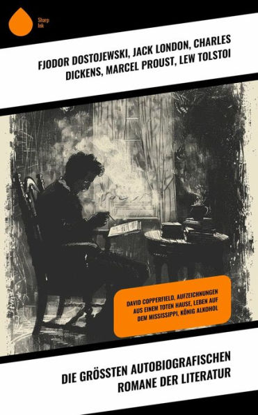 Die größten autobiografischen Romane der Literatur: David Copperfield, Aufzeichnungen aus einem toten Hause, Leben auf dem Mississippi, König Alkohol