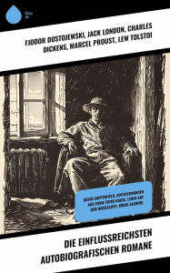Title: Die einflussreichsten autobiografischen Romane: David Copperfield, Aufzeichnungen aus einem toten Hause, Leben auf dem Mississippi, König Alkohol, Author: Fjodor Dostojewski