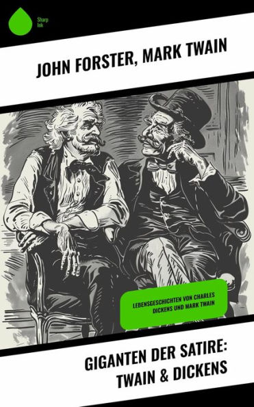 Giganten der Satire: Twain & Dickens: Lebensgeschichten von Charles Dickens und Mark Twain