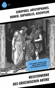 Title: Meisterwerke des griechischen Antike: Ilias, Odyssee, Antigone, König Ödipus, Medea, Lysistrate, Die Kyropädie, Das Gastmahl, Author: Euripides