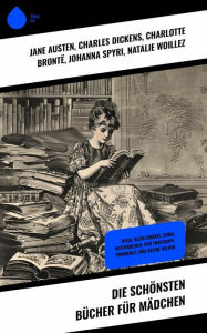 Title: Die schönsten Bücher für Mädchen: Heidi, Klein-Dorrit, Emma, Nesthäkchen, Der Trotzkopf, Pommerle, Eine kleine Heldin, Author: Jane Austen