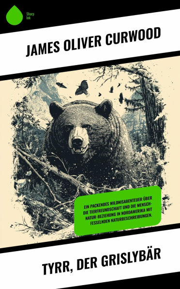 Tyrr, der Grislybär: Ein packendes Wildnisabenteuer über die Tierfreundschaft und die Mensch-Natur-Beziehung in Nordamerika mit fesselnden Naturbeschreibungen.