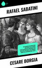 Cesare Borgia: Ein historischer Roman über Machtspiele und Intrigen in der italienischen Renaissance und den Kampf um Einfluss und Führung durch eine charismatische Familie