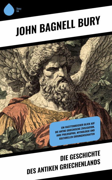 Die Geschichte des antiken Griechenlands: Ein facettenreicher Blick auf die antike griechische Zivilisation, ihre Philosophie, Mythologie und kulturellen Errungenschaften