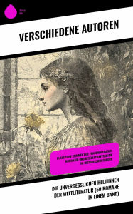 Title: Die unvergesslichen Heldinnen der Weltliteratur (50 Romane in einem Band): Klassische Stimmen der Frauenliteratur: Romanzen und Gesellschaftskritik im historischen Europa, Author: Charlotte Brontë