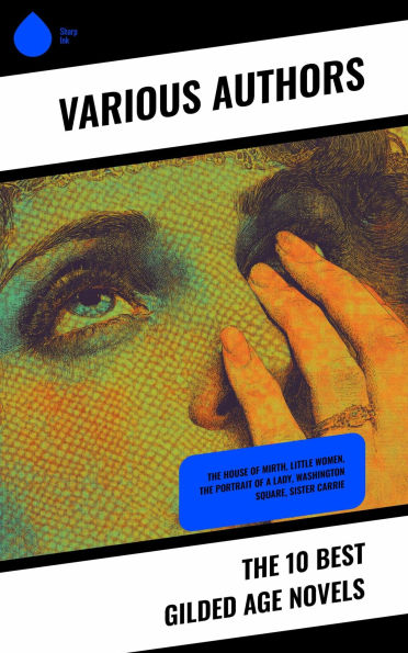 The 10 Best Gilded Age Novels: The House of Mirth, Little Women, The Portrait of a Lady, Washington Square, Sister Carrie