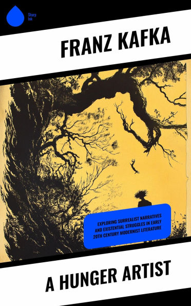 A Hunger Artist: Exploring Surrealist Narratives and Existential Struggles in Early 20th Century Modernist Literature