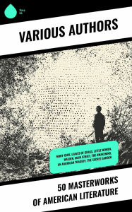 Title: 50 Masterworks of American Literature: Moby-Dick, Leaves of Grass, Little Women, Walden, Main Street, The Awakening, An American Tragedy, The Secret Garden, Author: Louisa May Alcott