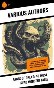 Title: Pages of Dread: 40 Must-Read Monster Tales: Frankenstein, The Dunwich Horror, The Legend of Sleepy Hollow, The Mummy, Carmilla, 20,000 Leagues under the Sea, Author: Mary Shelley