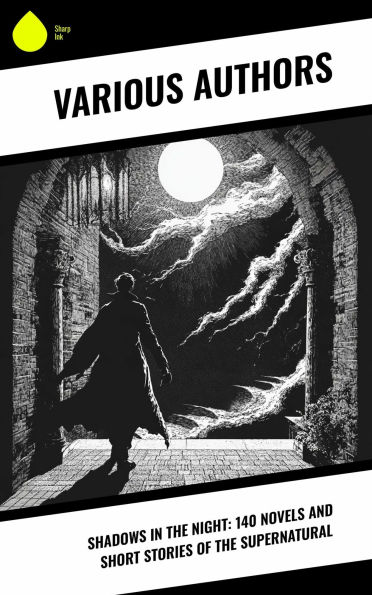 Shadows in the Night: 140 Novels and Short Stories of the Supernatural