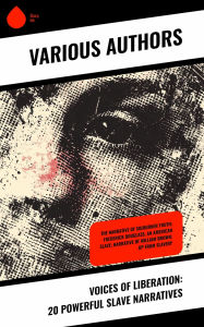 Title: Voices of Liberation: 20 Powerful Slave Narratives: The Narrative of Sojourner Truth; Frederick Douglass, an American Slave; Narrative of William Brown; Up From Slavery, Author: Frederick Douglass
