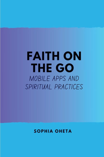 Faith on the Go: Mobile Apps and Spiritual Practices