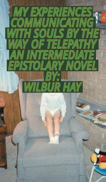 My Experiences Communicating With Souls By The Way Of Telepathy, An Intermediate Epistolary Novel