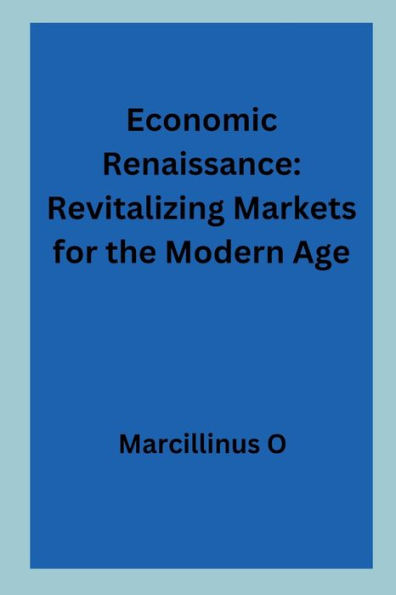 Economic Renaissance: Revitalizing Markets for the Modern Age