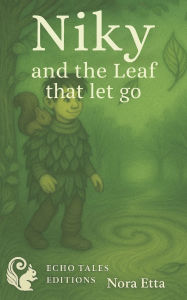 Title: Niky and the leaf that let go: The fall before the flight, Author: Nora Etta