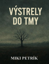 Title: Výstrely do tmy, Author: Miki Petrík