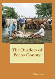 Title: The Rustlers of Pecos County, Author: Zane Grey