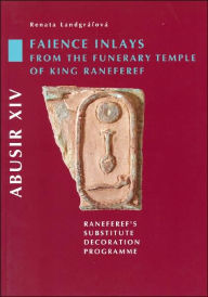 Title: Abusir XIV - Faience Inlays from the Funerary Temple of King Neferre: Neferre's Substitute Decoration Program, Author: Renata Landgrfov