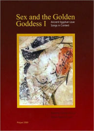 Title: Sex and the Golden Goddess I: Ancient Egyptian Love Songs in Context, Author: Renata Landgrafova