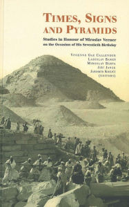 Title: Times, Signes and Pyramids: Studies in Honour of Miroslav Verner on the Occassion of His Seventieth Birthday, Author: V.G. Callender