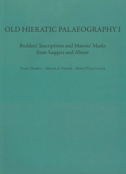 Old Hieratic Palaeography I: Builder's Inscriptions and Mason's Marks from Saqqara and Abusir