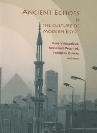 Title: Ancient Echoes in the Culture of Modern Egypt, Author: Hana Vymazalova