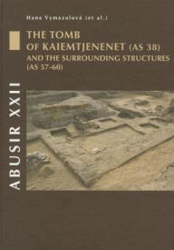 Title: Abusir XXII: The Tomb of Kaiemtjenenet (AS 38) and the surrounding structures (AS 57-60), Author: Hana Vymazalova