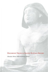 Title: Diachronic Trends in Ancient Egyptian History: Studies dedicated to the memory of Eva Pardey, Author: Miroslav Barta