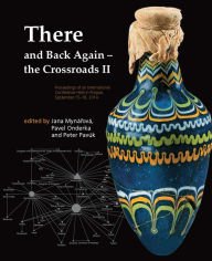 Title: There and Back Again - the Crossroads II: Proceedings of an International Conference Held in Prague, September 15-18, 2014, Author: Tim Priestly