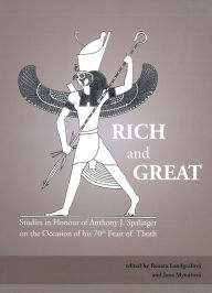 Title: Rich and Great: Studies in Honour of Anthony J. Spalinger on the Occasion of his 70th Feast of Thoth, Author: Renata Landgrafova