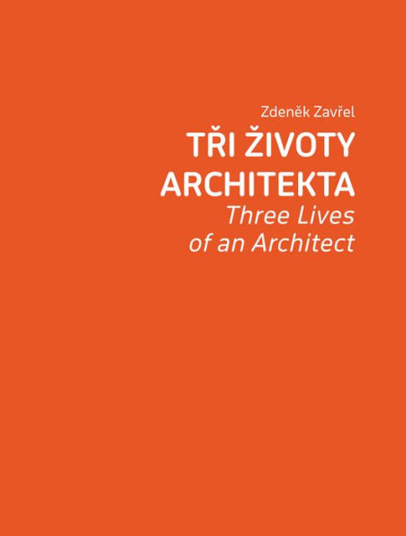 Zdenek Zavrel: Three Lives of an Architect