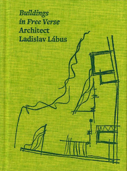 Architect Ladislav Lábus: Buildings in Free Verse