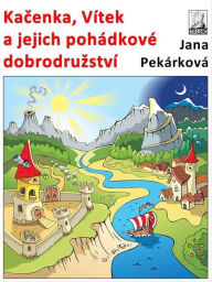 Title: Kačenka, Vítek a jejich pohádkové dobrodružství, Author: Jana Pekárková