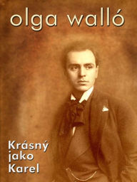 Title: Krásný jako Karel, Author: Olga Walló