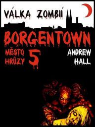 Title: Válka zombií: Borgentown, město hrůzy 5, Author: Andrew Hall