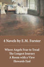 4 Novels by E.M.Forster: Where Angels Fear to Tread + The Longest Journey + A Room with a View + Howards End (4 Unabridged Classics in 1 eBook)