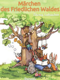 Title: Märchen des Friedlichen Waldes, Author: Alexej Lukschin