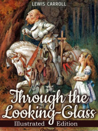Title: Through the Looking-glass, and What Alice Found There (Illustrated): Illustrated Fairy Tales (Fairy Tale), Author: Lewis Carroll