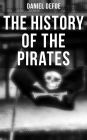 THE HISTORY OF THE PIRATES: 4 Book Collection: A General History of the Pirates + The King of Pirates + The Story Of The Notorious Pirate John Gow