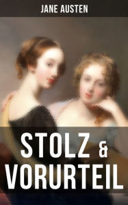 Title: Stolz & Vorurteil: Der beliebteste Liebesroman aller Zeiten, Author: Jane Austen