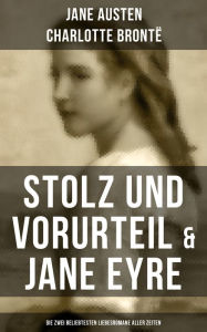 Title: Stolz und Vorurteil & Jane Eyre (Die zwei beliebtesten Liebesromane aller Zeiten), Author: Jane Austen
