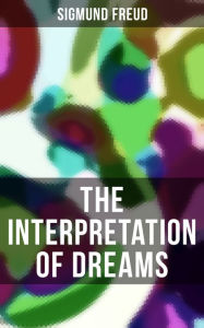 Title: The Interpretation of Dreams: The Sources of Dreams & The Psychology of the Dream Activities, Author: Sigmund Freud