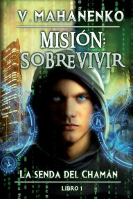 Title: Misión: sobrevivir (La senda del Chamán Libro 1): Serie LitRPG, Author: Vasily Mahanenko