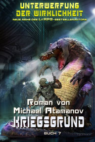 Title: Kriegsgrund (Unterwerfung der Wirklichkeit Buch 7): LitRPG-Serie, Author: Michael Atamanov